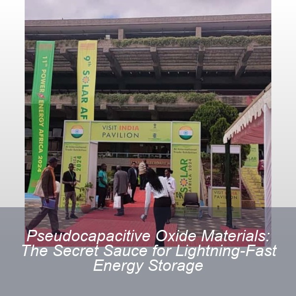Pseudocapacitive Oxide Materials: The Secret Sauce for Lightning-Fast Energy Storage
